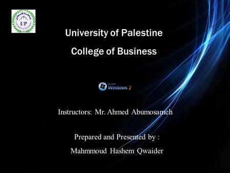 University of Palestine College of Business Prepared and Presented by : Mahmmoud Hashem Qwaider Instructors: Mr. Ahmed Abumosameh.