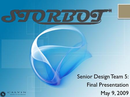 Senior Design Team 5: Final Presentation May 9, 2009.