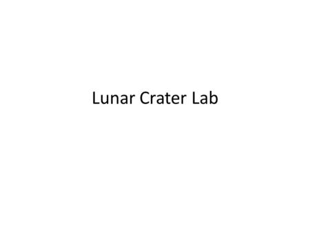 Lunar Crater Lab. What is a Crater? Round depressions in the surface Caused by a meteorite hitting the surface.