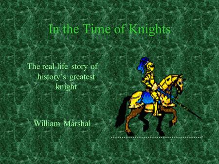 In the Time of Knights The real-life story of history’s greatest knight William Marshal.