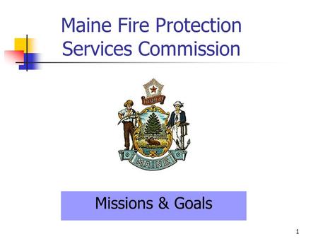 1 Maine Fire Protection Services Commission Missions & Goals.