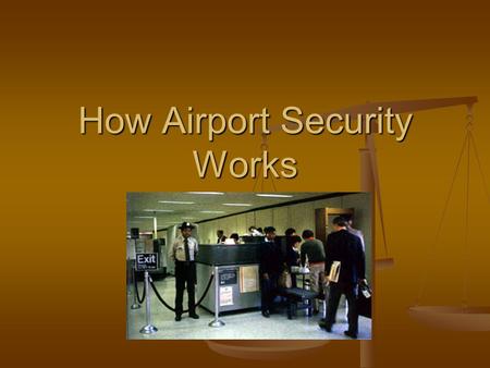 How Airport Security Works. The First Line of Defense metal detectors metal detectors metal detectors metal detectors bomb-sniffing dogs bomb-sniffing.
