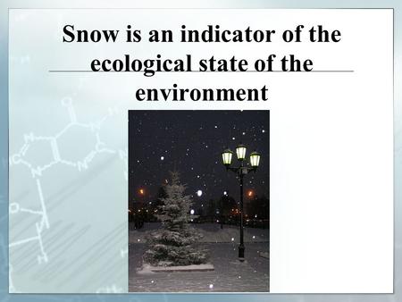Snow is an indicator of the ecological state of the environment.