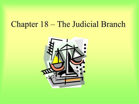 Chapter 18 – The Judicial Branch
