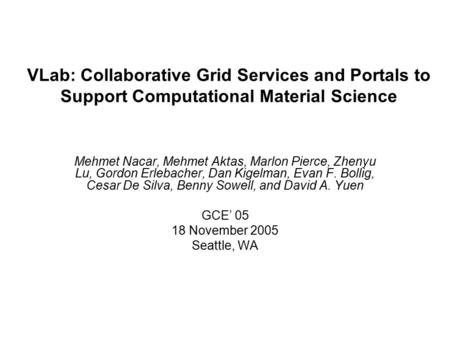 VLab: Collaborative Grid Services and Portals to Support Computational Material Science Mehmet Nacar, Mehmet Aktas, Marlon Pierce, Zhenyu Lu, Gordon Erlebacher,