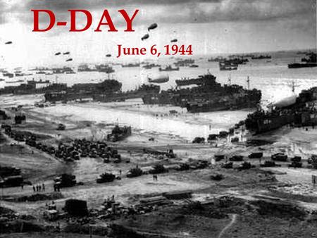 D-DAY June 6, 1944. D-Day is a termed coined by the military to describe a significant day during WW2 in which a massive invasion occurred on the beaches.
