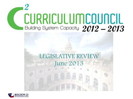 LEGISLATIVE REVIEW June 2013. LEGISLATIVE REVIEW HB 5 Relating to public school accountability, including assessment, and curriculum requirements. HB.