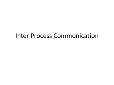 Inter Process Commonication