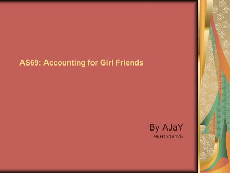 AS69: Accounting for Girl Friends By AJaY 9891316425.