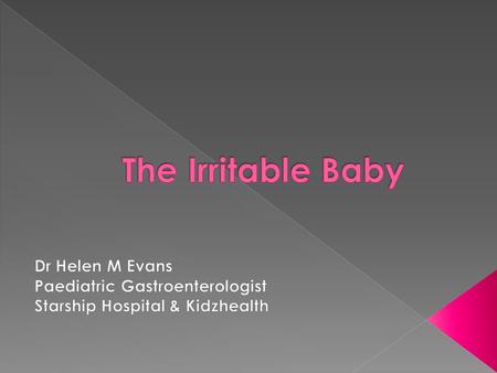 The Irritable Baby Dr Helen M Evans Paediatric Gastroenterologist