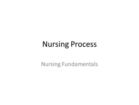 Nursing Process Nursing Fundamentals. Introduction: Nursing Process Communication tool Organization tool.