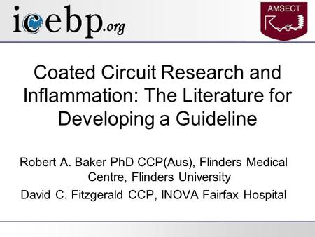 Coated Circuit Research and Inflammation: The Literature for Developing a Guideline Robert A. Baker PhD CCP(Aus), Flinders Medical Centre, Flinders University.