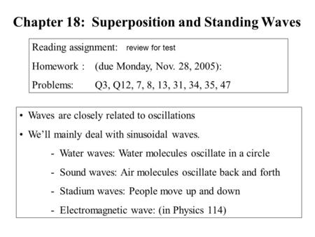 Waves are closely related to oscillations We’ll mainly deal with sinusoidal waves. - Water waves: Water molecules oscillate in a circle - Sound waves: