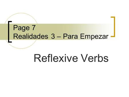 Page 7 Realidades 3 – Para Empezar Reflexive Verbs.