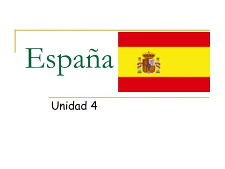 España Unidad 4. España It’s in Europe It’s Capital is Madrid Catalan, Galician, Aranese & Spanish are spoken Government is Constitutional Monarchy.