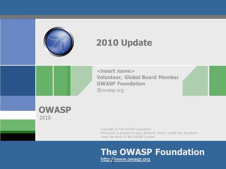 1 Copyright © The OWASP Foundation Permission is granted to copy, distribute and/or modify this document under the terms of the OWASP License. The OWASP.