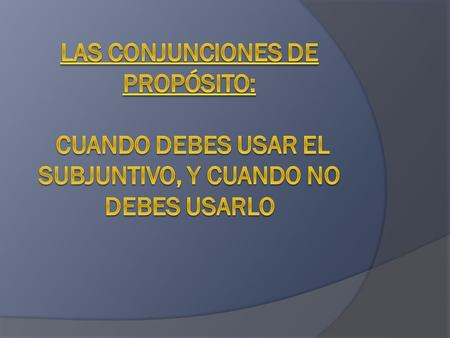 How to form the Subjunctive:  Have a change in subject  Use “que”  Plug in your WEIRDO (look on the next slide if you forgot the acronym) Yo dudo que.