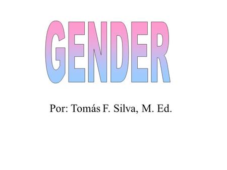 Por: Tomás F. Silva, M. Ed. Students will learn how to determine gender and identify masculine and feminine singular nouns. Objetivos: