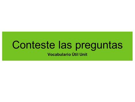 Conteste las preguntas Vocabulario Útil Unit. The teacher is talking too fast! What do you say?