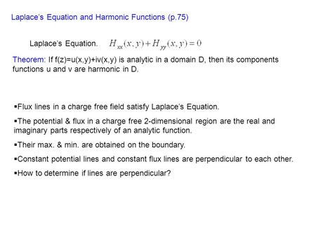 Laplace’s Equation and Harmonic Functions (p.75) Laplace’s Equation. Theorem: If f(z)=u(x,y)+iv(x,y) is analytic in a domain D, then its components functions.