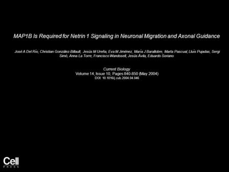 MAP1B Is Required for Netrin 1 Signaling in Neuronal Migration and Axonal Guidance José A Del Rı́o, Christian González-Billault, Jesús M Ureña, Eva M Jiménez,