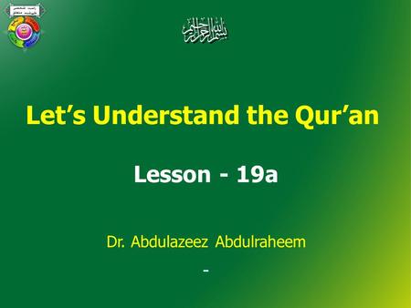 Let’s Understand the Qur’an Lesson - 19a Dr. Abdulazeez Abdulraheem.