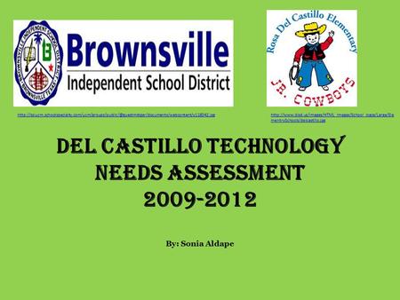 Del Castillo Technology Needs Assessment 2009-2012 By: Sonia Aldape  mentrySchools/delcastillo.jpg.