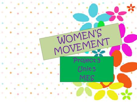 WOMEN’S MOVEMENT Project 5 Unit 5 MES. WOMEN’S REVOLUTION  Students will research about an specific Ecuadorian lady who made a revolution in our country.