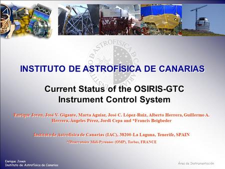 Área de Instrumentación INSTITUTO DE ASTROFÍSICA DE CANARIAS Enrique Joven Instituto de Astrofísica de Canarias Current Status of the OSIRIS-GTC Instrument.