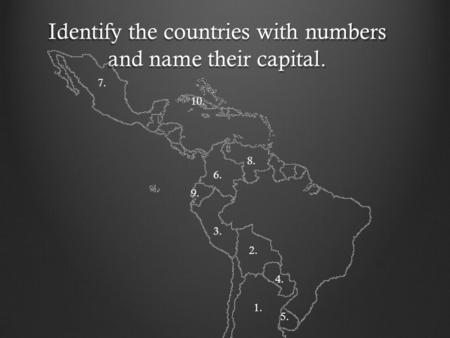 Identify the countries with numbers and name their capital. 1. 2. 3. 4. 5. 6. 7. 8. 9. 10.