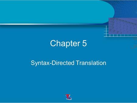 Chapter 5 Syntax-Directed Translation. Translation of languages guided by context-free grammars. Attach attributes to the grammar symbols. Values of the.