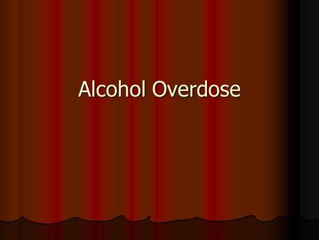 Alcohol Overdose. In Memory of Salvador Lopez Mechanisms of alcohol poisoning Alcohol depresses nerves that control involuntary actions such as breathing,