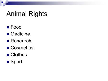 Animal Rights Food Medicine Research Cosmetics Clothes Sport.
