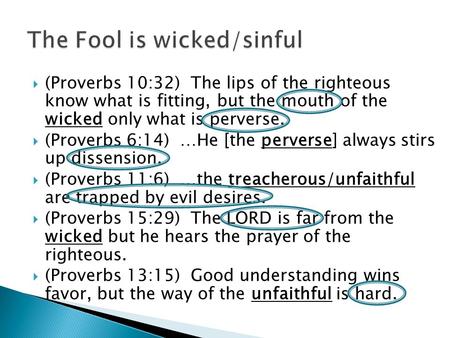  (Proverbs 10:32) The lips of the righteous know what is fitting, but the mouth of the wicked only what is perverse.  (Proverbs 6:14) …He [the perverse]