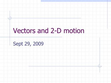 Vectors and 2-D motion Sept 29, 2009. Today’s Plan: Hand-back and go over test Vector Lecture – let the fun begin… Vector activity Vector lab Homework: