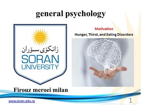 Www.soran.edu.iq general psychology Firouz meroei milan Motivation Hunger, Thirst, and Eating Disorders 1.