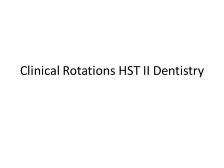 Clinical Rotations HST II Dentistry. Dentistry One of the oldest surgical professions Original surgeons were historically dentists and barbers before.