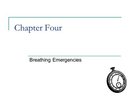 Chapter Four Breathing Emergencies. Why time is critical… 0 minutes  Breathing stops. Heart will soon stop beating. 4 – 6 minutes  Brain damage possible.