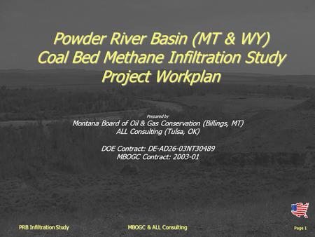 Page 1 PRB Infiltration StudyMBOGC & ALL Consulting Powder River Basin (MT & WY) Coal Bed Methane Infiltration Study Project Workplan Prepared by Montana.