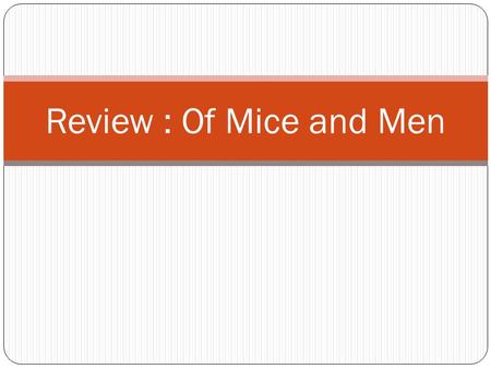 Review : Of Mice and Men. 1. Write a character description of each of the following : Lennie : intellectually challenged, loves soft things, impulsive,