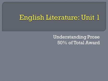 Understanding Prose 50% of Total Award. SECTION A: LITERARY HERITAGE (40 MARKS) SECTION B: DIFFERENT CULTURES AND TRADITIONS (40 MARKS)  ANIMAL FARM: