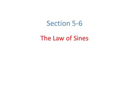 Section 5-6 The Law of Sines.