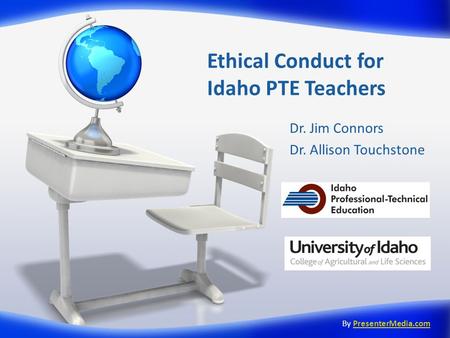 Ethical Conduct for Idaho PTE Teachers Dr. Jim Connors Dr. Allison Touchstone By PresenterMedia.comPresenterMedia.com.