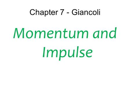 Chapter 7 - Giancoli Momentum and Impulse.