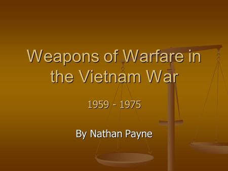 Weapons of Warfare in the Vietnam War 1959 - 1975 By Nathan Payne.