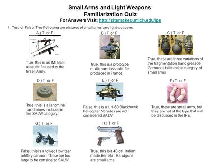 Small Arms and Light Weapons Familiarization Quiz For Answers Visit:  1. True or False: The.