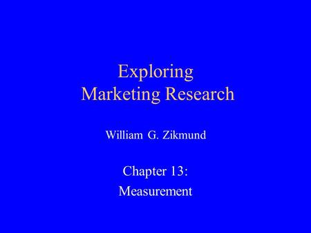 Exploring Marketing Research William G. Zikmund Chapter 13: Measurement.