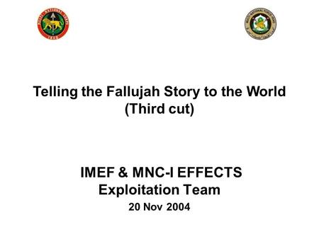 IMEF & MNC-I EFFECTS Exploitation Team 20 Nov 2004 Telling the Fallujah Story to the World (Third cut)