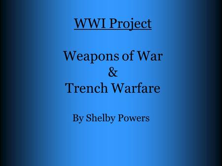 WWI Project Weapons of War & Trench Warfare