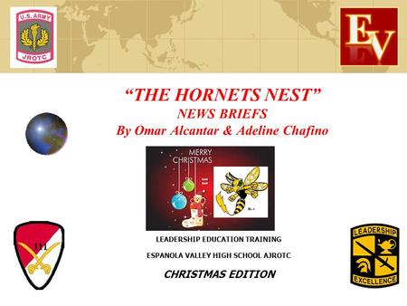 “THE HORNETS NEST” NEWS BRIEFS By Omar Alcantar & Adeline Chafino LEADERSHIP EDUCATION TRAINING ESPANOLA VALLEY HIGH SCHOOL AJROTC CHRISTMAS EDITION 111.
